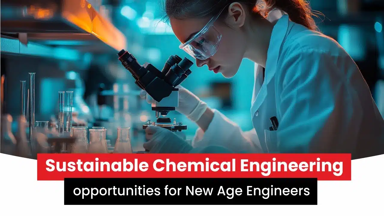 Sustainable Chemical Engineering opportunities for New Age Engineers